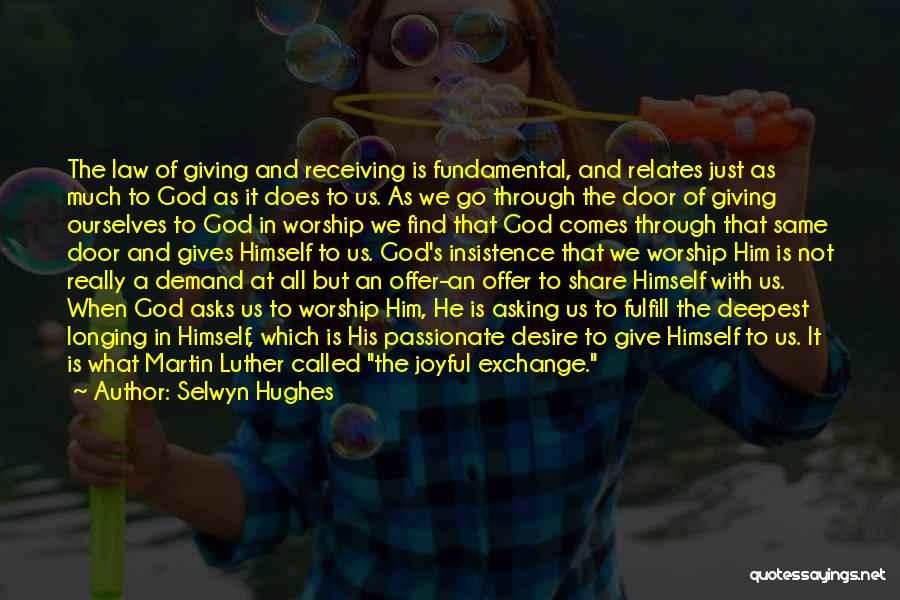 Selwyn Hughes Quotes: The Law Of Giving And Receiving Is Fundamental, And Relates Just As Much To God As It Does To Us.