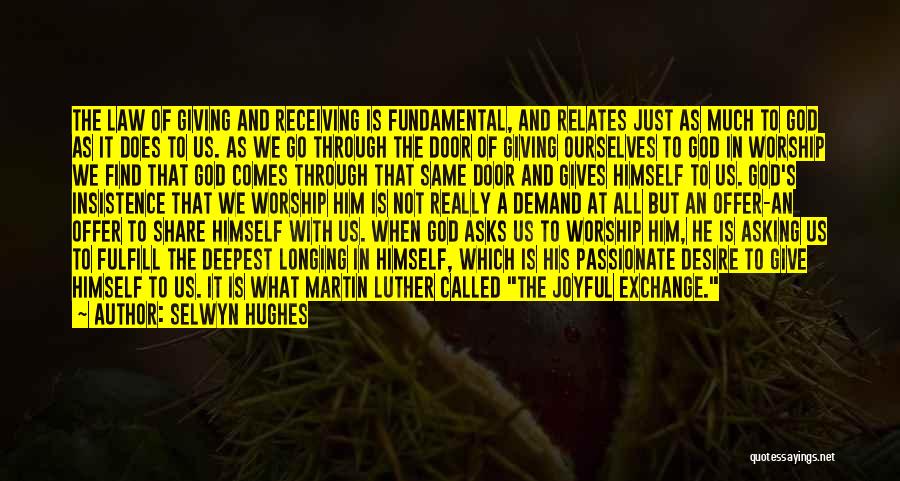 Selwyn Hughes Quotes: The Law Of Giving And Receiving Is Fundamental, And Relates Just As Much To God As It Does To Us.