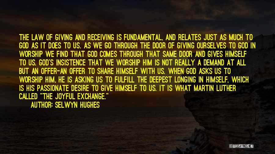 Selwyn Hughes Quotes: The Law Of Giving And Receiving Is Fundamental, And Relates Just As Much To God As It Does To Us.