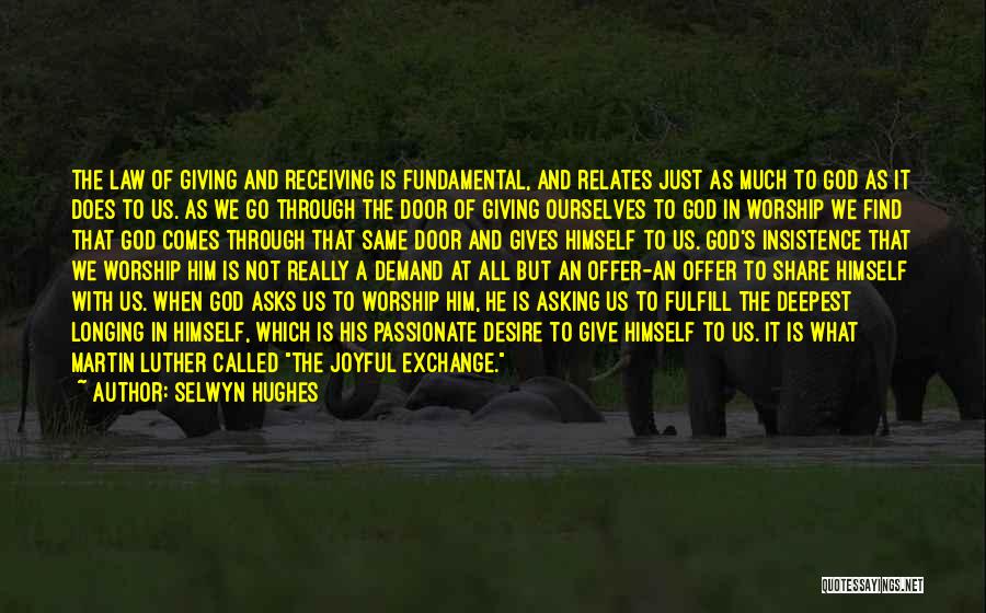 Selwyn Hughes Quotes: The Law Of Giving And Receiving Is Fundamental, And Relates Just As Much To God As It Does To Us.