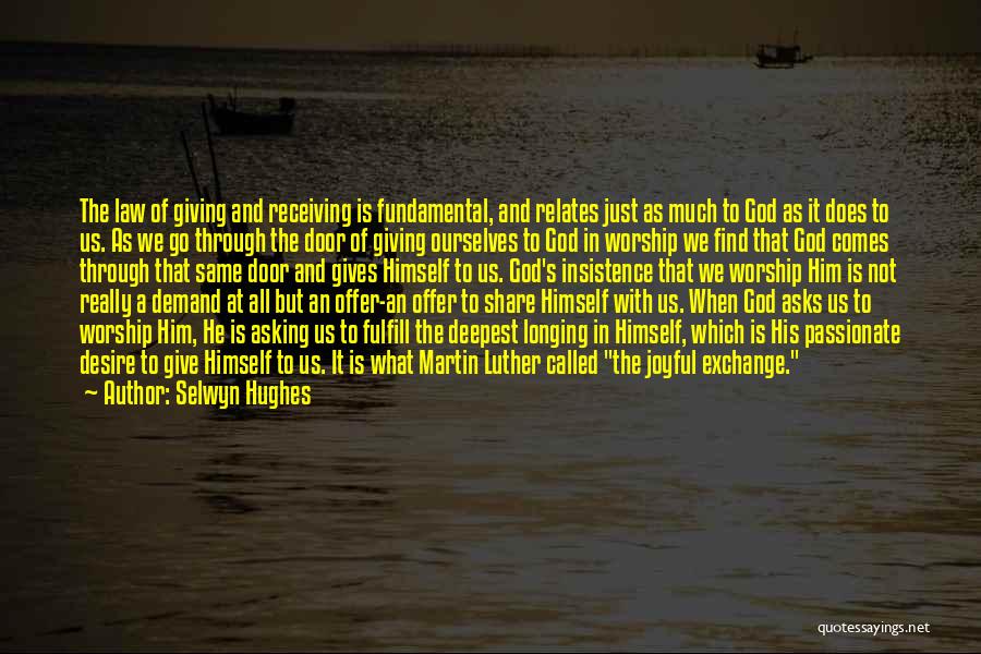 Selwyn Hughes Quotes: The Law Of Giving And Receiving Is Fundamental, And Relates Just As Much To God As It Does To Us.