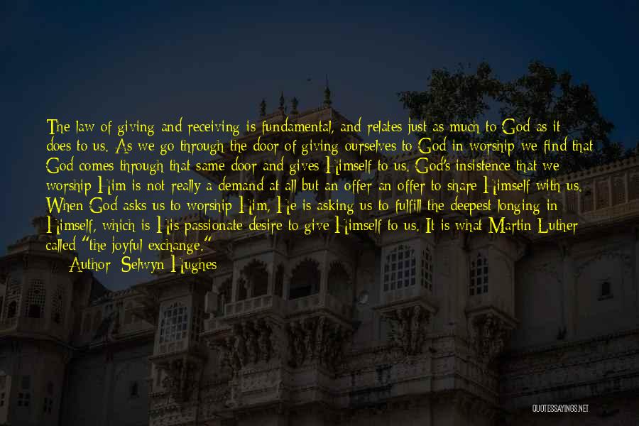 Selwyn Hughes Quotes: The Law Of Giving And Receiving Is Fundamental, And Relates Just As Much To God As It Does To Us.