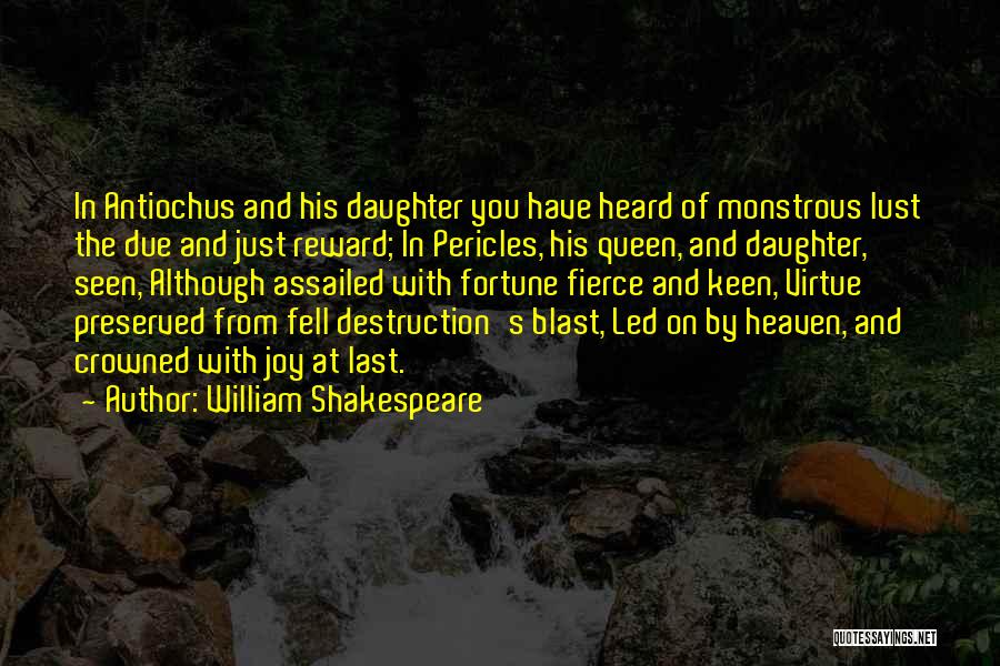 William Shakespeare Quotes: In Antiochus And His Daughter You Have Heard Of Monstrous Lust The Due And Just Reward; In Pericles, His Queen,