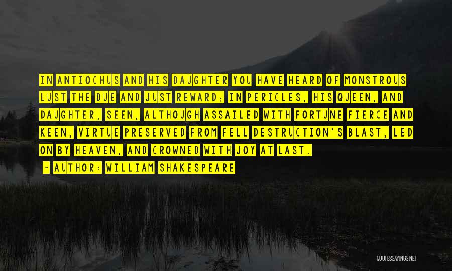 William Shakespeare Quotes: In Antiochus And His Daughter You Have Heard Of Monstrous Lust The Due And Just Reward; In Pericles, His Queen,