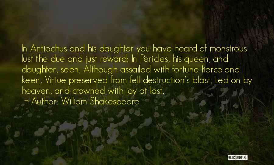 William Shakespeare Quotes: In Antiochus And His Daughter You Have Heard Of Monstrous Lust The Due And Just Reward; In Pericles, His Queen,
