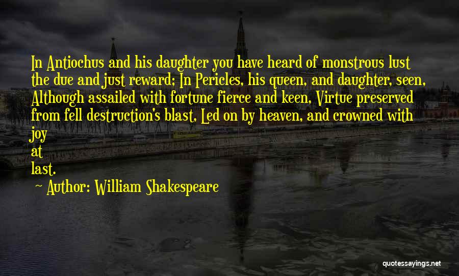 William Shakespeare Quotes: In Antiochus And His Daughter You Have Heard Of Monstrous Lust The Due And Just Reward; In Pericles, His Queen,