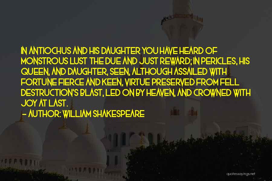 William Shakespeare Quotes: In Antiochus And His Daughter You Have Heard Of Monstrous Lust The Due And Just Reward; In Pericles, His Queen,