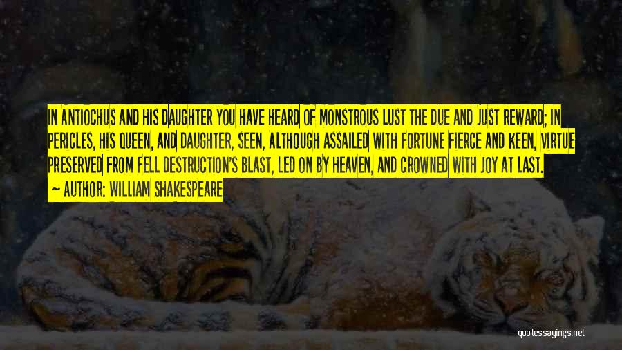 William Shakespeare Quotes: In Antiochus And His Daughter You Have Heard Of Monstrous Lust The Due And Just Reward; In Pericles, His Queen,