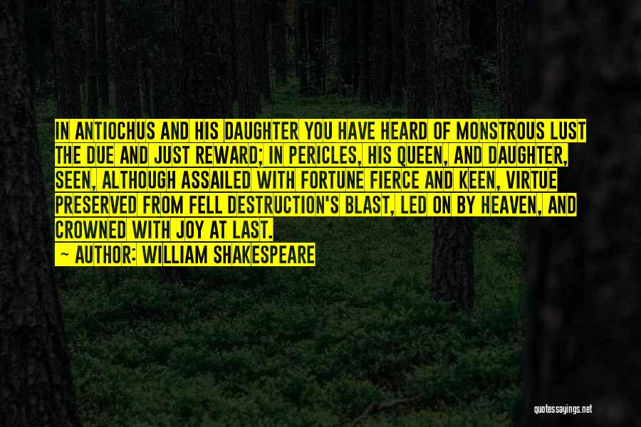 William Shakespeare Quotes: In Antiochus And His Daughter You Have Heard Of Monstrous Lust The Due And Just Reward; In Pericles, His Queen,