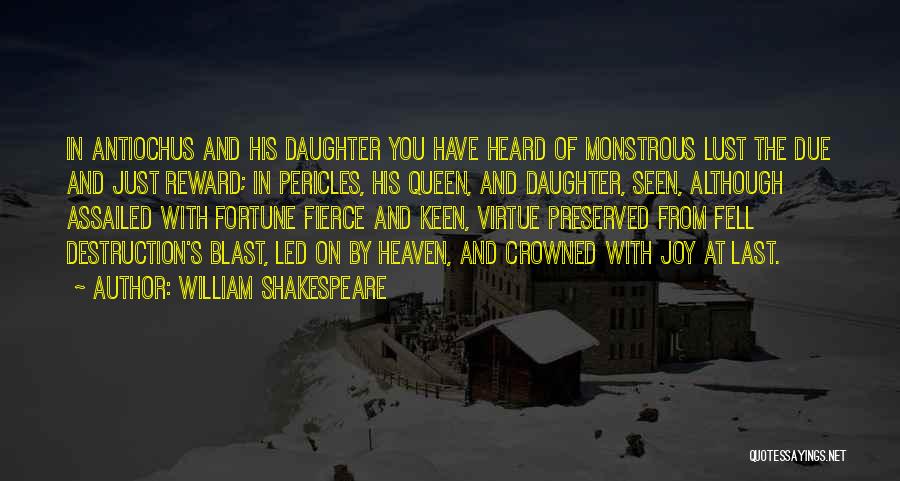 William Shakespeare Quotes: In Antiochus And His Daughter You Have Heard Of Monstrous Lust The Due And Just Reward; In Pericles, His Queen,