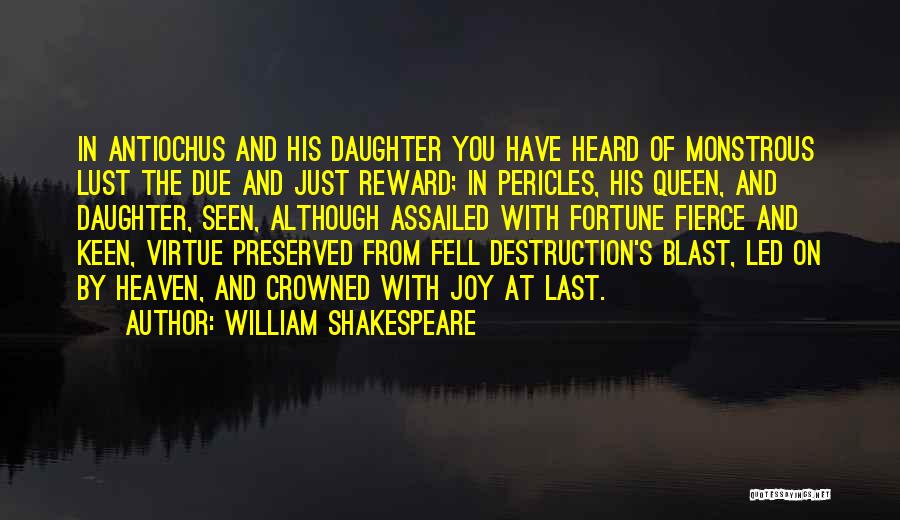 William Shakespeare Quotes: In Antiochus And His Daughter You Have Heard Of Monstrous Lust The Due And Just Reward; In Pericles, His Queen,