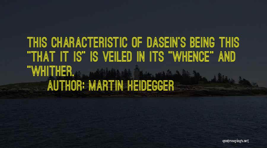 Martin Heidegger Quotes: This Characteristic Of Dasein's Being This That It Is Is Veiled In Its Whence And Whither.