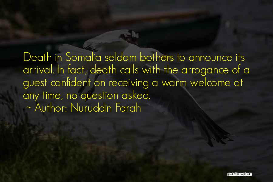 Nuruddin Farah Quotes: Death In Somalia Seldom Bothers To Announce Its Arrival. In Fact, Death Calls With The Arrogance Of A Guest Confident
