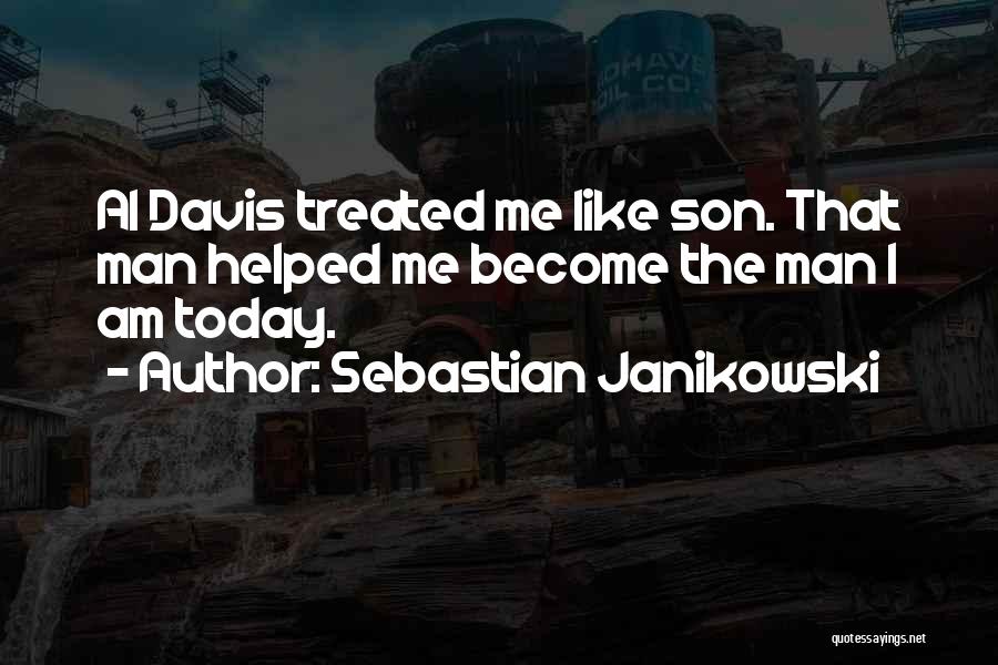 Sebastian Janikowski Quotes: Al Davis Treated Me Like Son. That Man Helped Me Become The Man I Am Today.