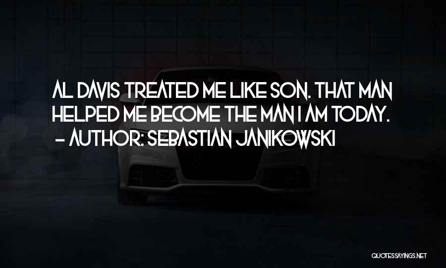 Sebastian Janikowski Quotes: Al Davis Treated Me Like Son. That Man Helped Me Become The Man I Am Today.