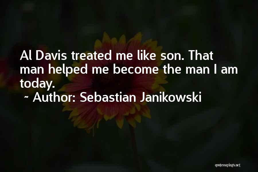 Sebastian Janikowski Quotes: Al Davis Treated Me Like Son. That Man Helped Me Become The Man I Am Today.