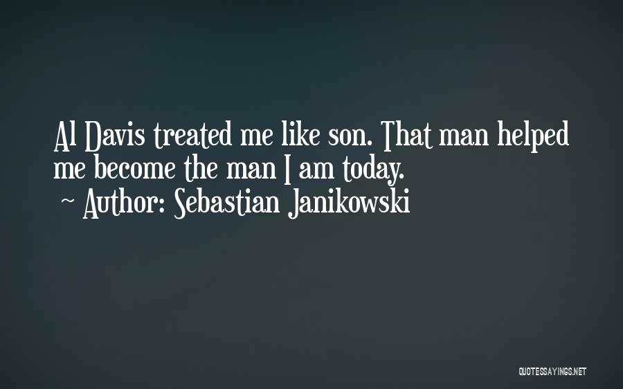 Sebastian Janikowski Quotes: Al Davis Treated Me Like Son. That Man Helped Me Become The Man I Am Today.