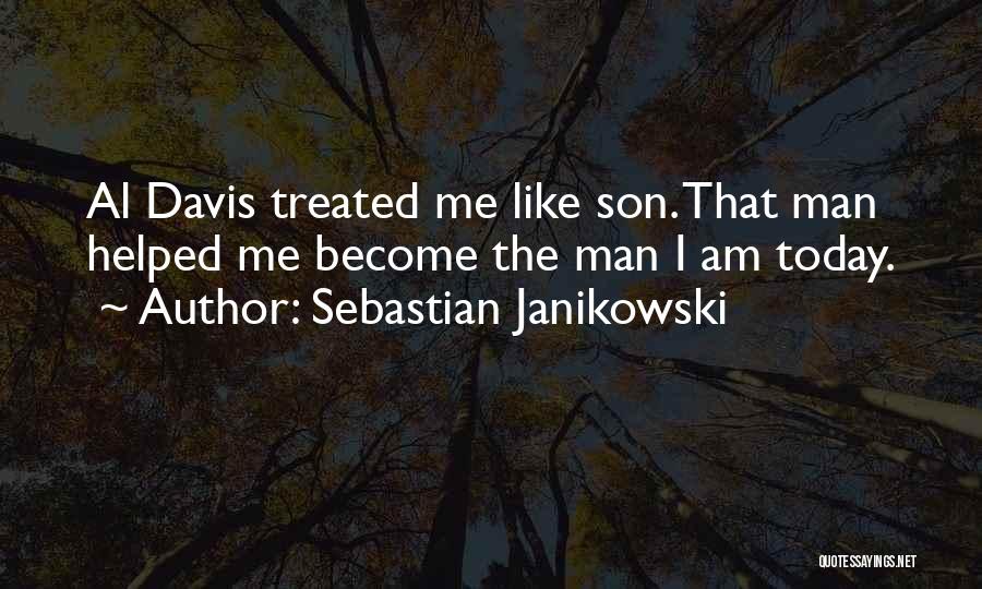 Sebastian Janikowski Quotes: Al Davis Treated Me Like Son. That Man Helped Me Become The Man I Am Today.
