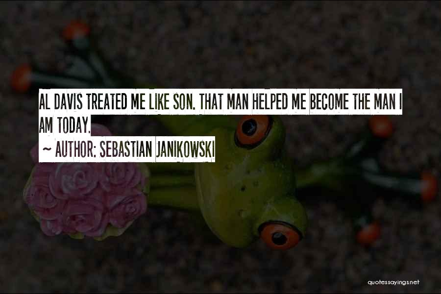Sebastian Janikowski Quotes: Al Davis Treated Me Like Son. That Man Helped Me Become The Man I Am Today.