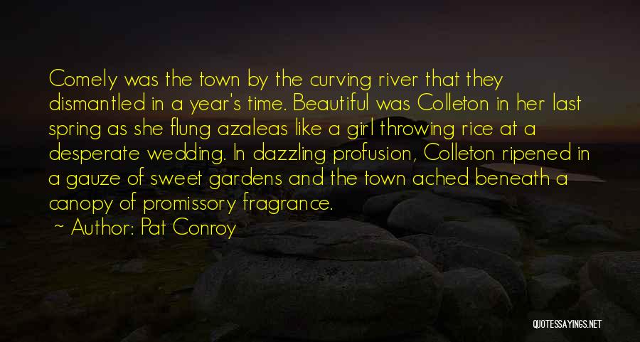 Pat Conroy Quotes: Comely Was The Town By The Curving River That They Dismantled In A Year's Time. Beautiful Was Colleton In Her