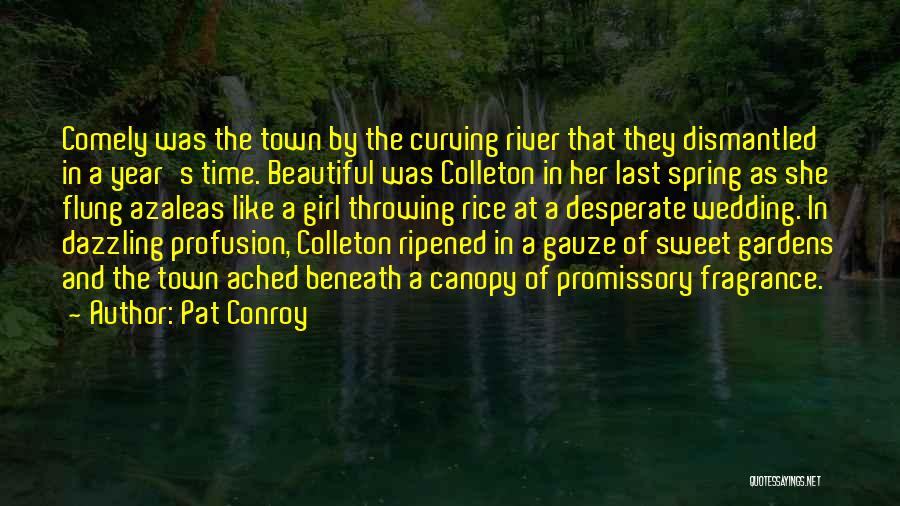 Pat Conroy Quotes: Comely Was The Town By The Curving River That They Dismantled In A Year's Time. Beautiful Was Colleton In Her