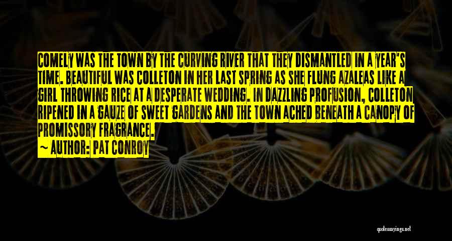 Pat Conroy Quotes: Comely Was The Town By The Curving River That They Dismantled In A Year's Time. Beautiful Was Colleton In Her