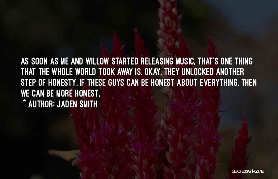 Jaden Smith Quotes: As Soon As Me And Willow Started Releasing Music, That's One Thing That The Whole World Took Away Is, Okay,