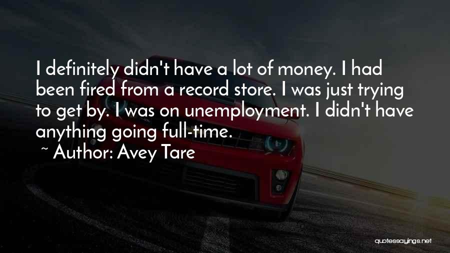 Avey Tare Quotes: I Definitely Didn't Have A Lot Of Money. I Had Been Fired From A Record Store. I Was Just Trying