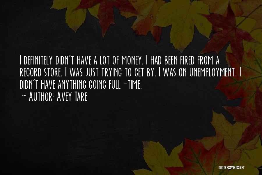 Avey Tare Quotes: I Definitely Didn't Have A Lot Of Money. I Had Been Fired From A Record Store. I Was Just Trying