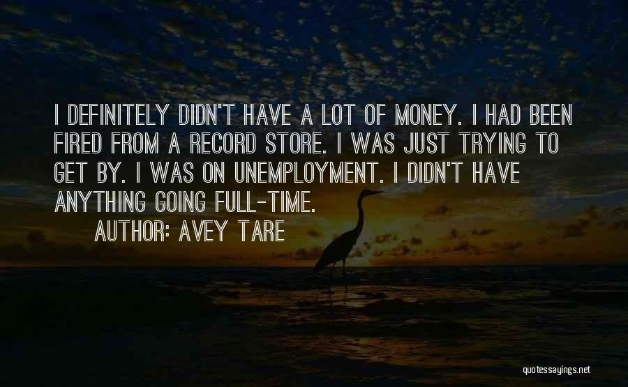 Avey Tare Quotes: I Definitely Didn't Have A Lot Of Money. I Had Been Fired From A Record Store. I Was Just Trying