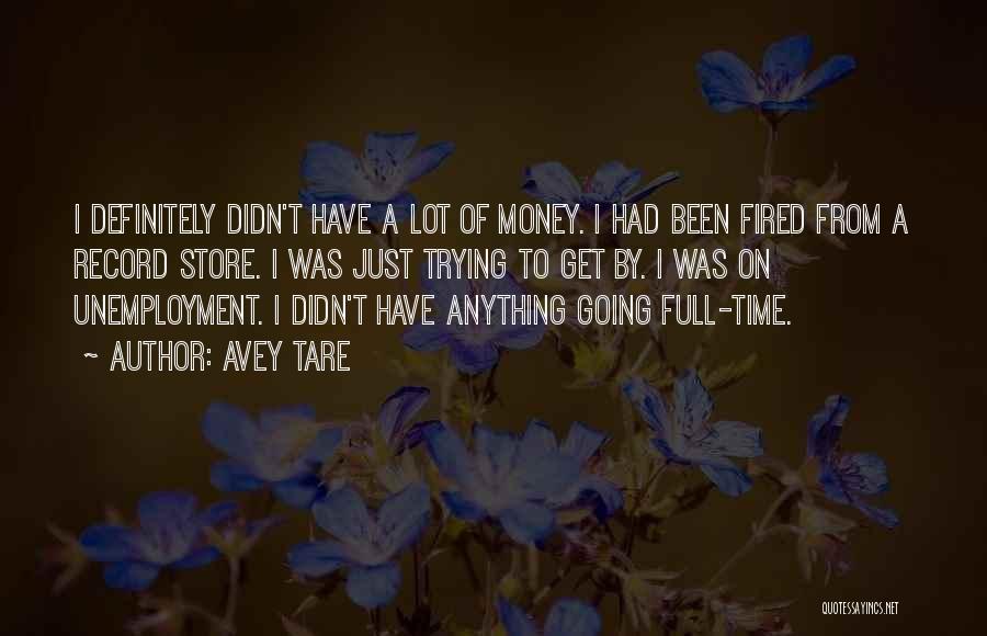 Avey Tare Quotes: I Definitely Didn't Have A Lot Of Money. I Had Been Fired From A Record Store. I Was Just Trying