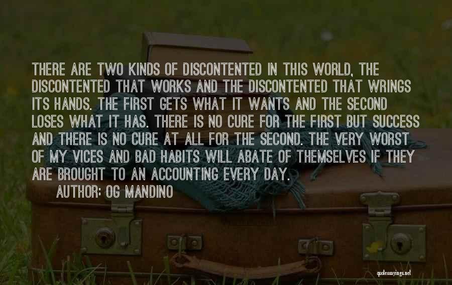 Og Mandino Quotes: There Are Two Kinds Of Discontented In This World, The Discontented That Works And The Discontented That Wrings Its Hands.