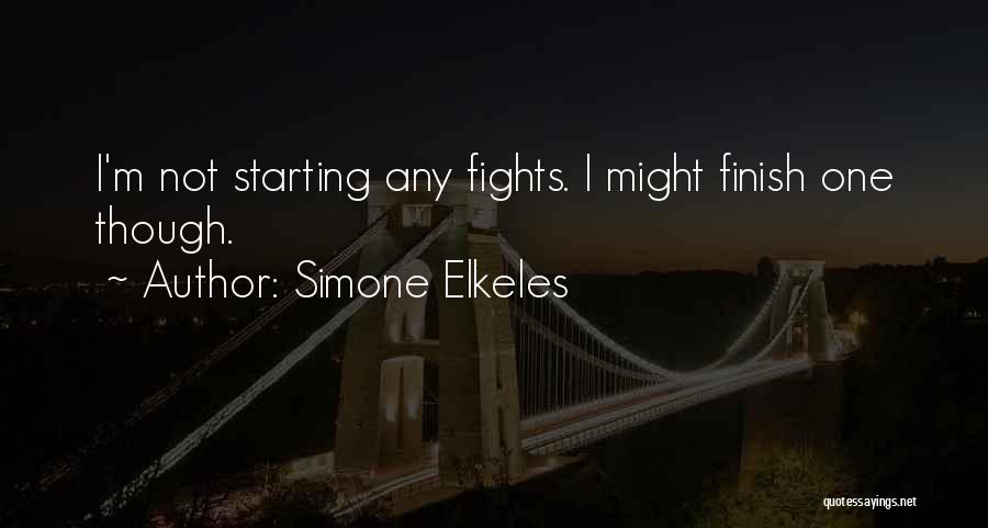 Simone Elkeles Quotes: I'm Not Starting Any Fights. I Might Finish One Though.