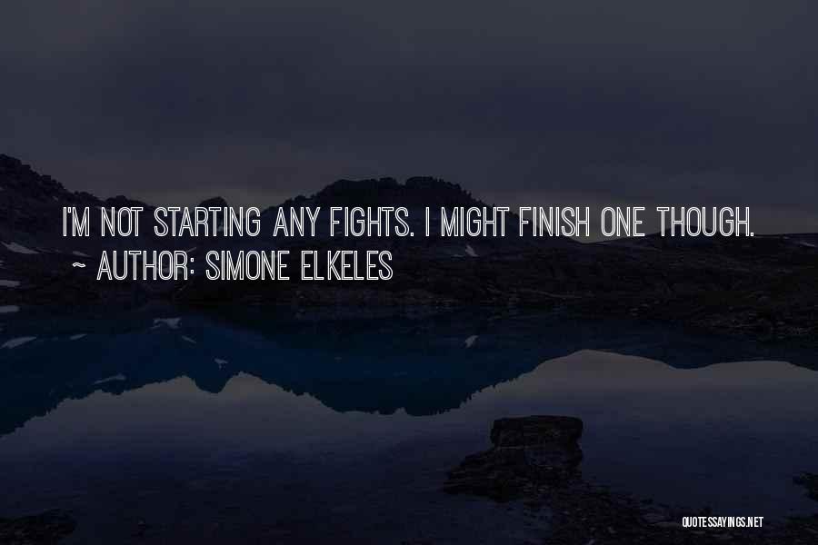 Simone Elkeles Quotes: I'm Not Starting Any Fights. I Might Finish One Though.