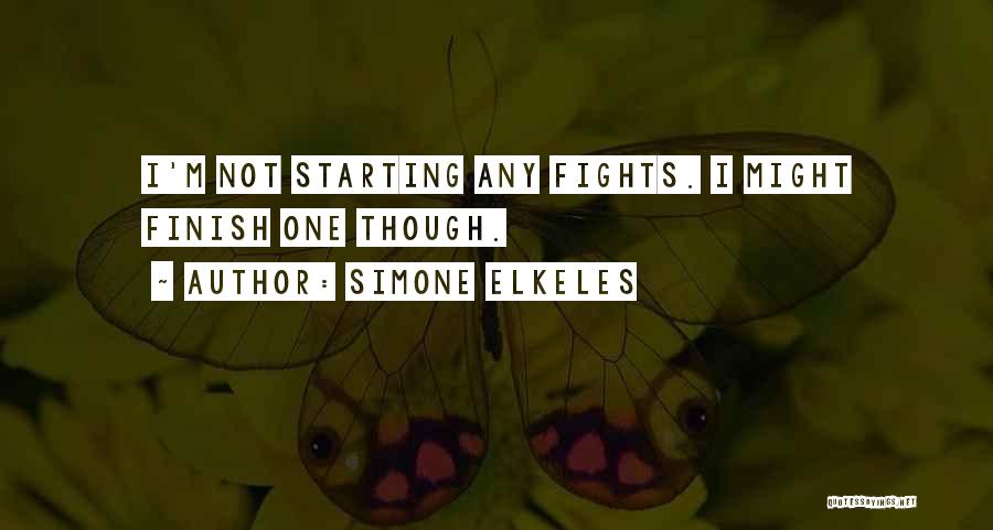 Simone Elkeles Quotes: I'm Not Starting Any Fights. I Might Finish One Though.