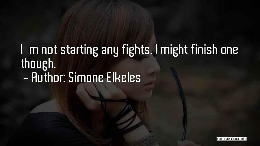 Simone Elkeles Quotes: I'm Not Starting Any Fights. I Might Finish One Though.