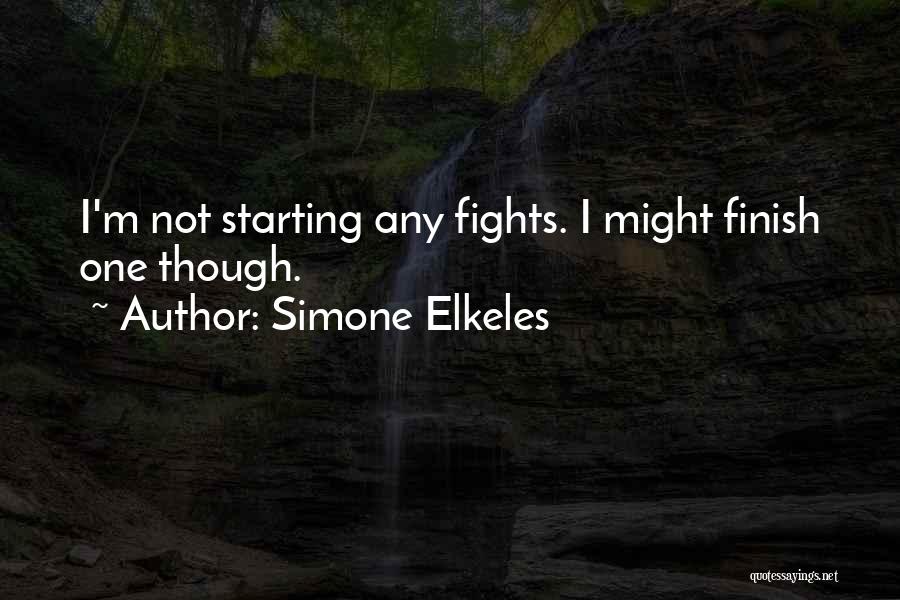 Simone Elkeles Quotes: I'm Not Starting Any Fights. I Might Finish One Though.