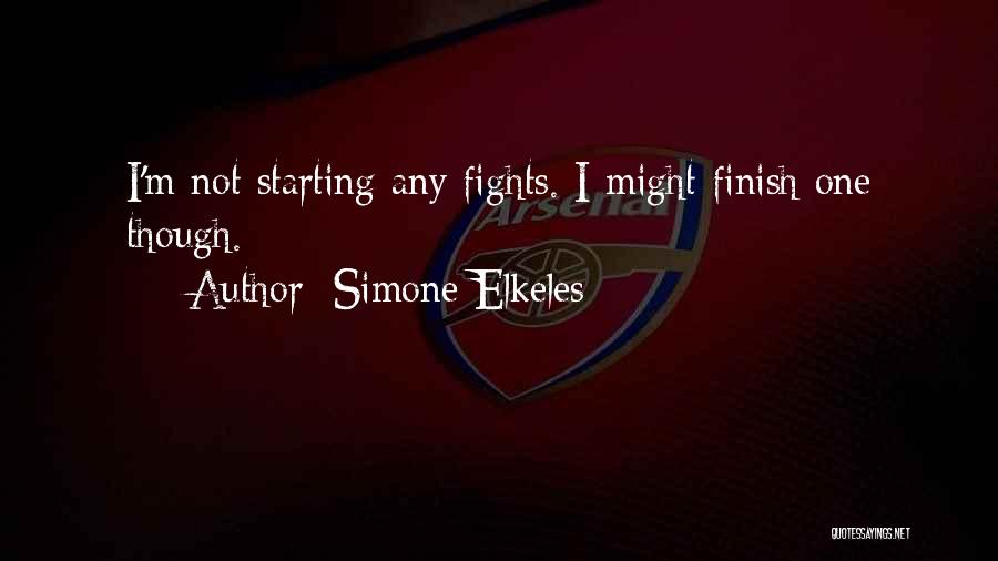 Simone Elkeles Quotes: I'm Not Starting Any Fights. I Might Finish One Though.