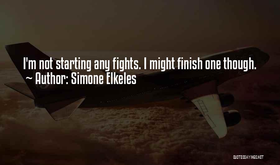 Simone Elkeles Quotes: I'm Not Starting Any Fights. I Might Finish One Though.