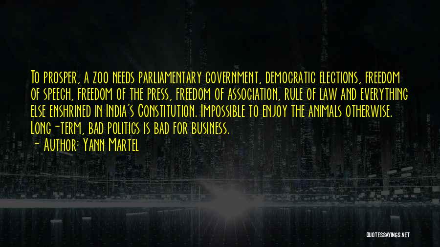 Yann Martel Quotes: To Prosper, A Zoo Needs Parliamentary Government, Democratic Elections, Freedom Of Speech, Freedom Of The Press, Freedom Of Association, Rule