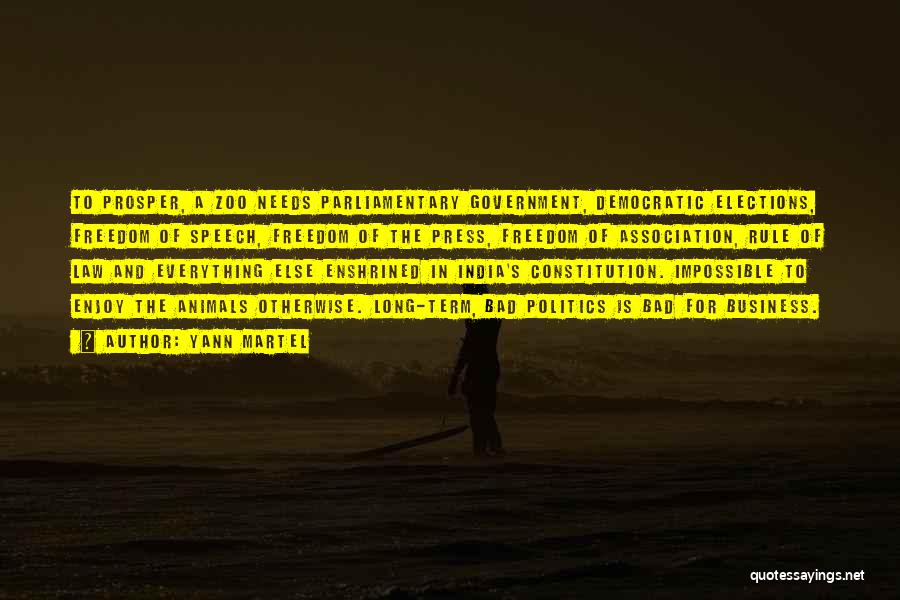 Yann Martel Quotes: To Prosper, A Zoo Needs Parliamentary Government, Democratic Elections, Freedom Of Speech, Freedom Of The Press, Freedom Of Association, Rule