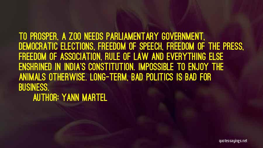 Yann Martel Quotes: To Prosper, A Zoo Needs Parliamentary Government, Democratic Elections, Freedom Of Speech, Freedom Of The Press, Freedom Of Association, Rule