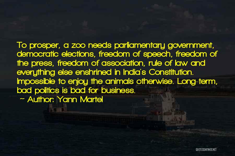 Yann Martel Quotes: To Prosper, A Zoo Needs Parliamentary Government, Democratic Elections, Freedom Of Speech, Freedom Of The Press, Freedom Of Association, Rule