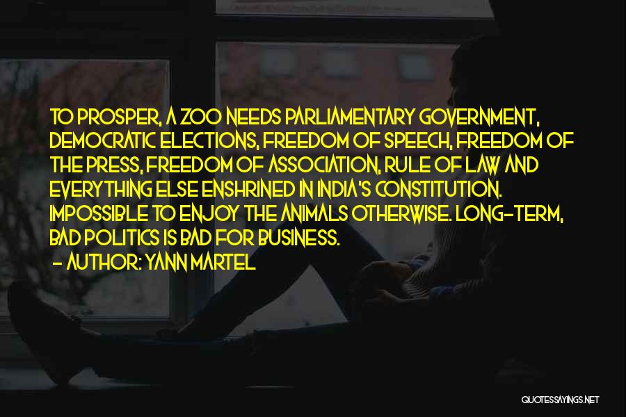 Yann Martel Quotes: To Prosper, A Zoo Needs Parliamentary Government, Democratic Elections, Freedom Of Speech, Freedom Of The Press, Freedom Of Association, Rule