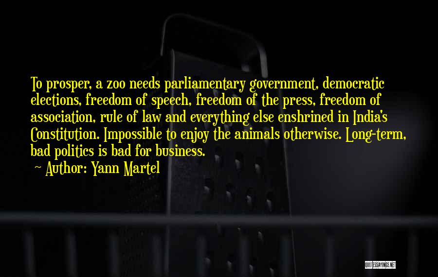 Yann Martel Quotes: To Prosper, A Zoo Needs Parliamentary Government, Democratic Elections, Freedom Of Speech, Freedom Of The Press, Freedom Of Association, Rule