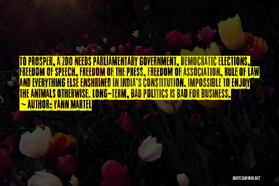 Yann Martel Quotes: To Prosper, A Zoo Needs Parliamentary Government, Democratic Elections, Freedom Of Speech, Freedom Of The Press, Freedom Of Association, Rule
