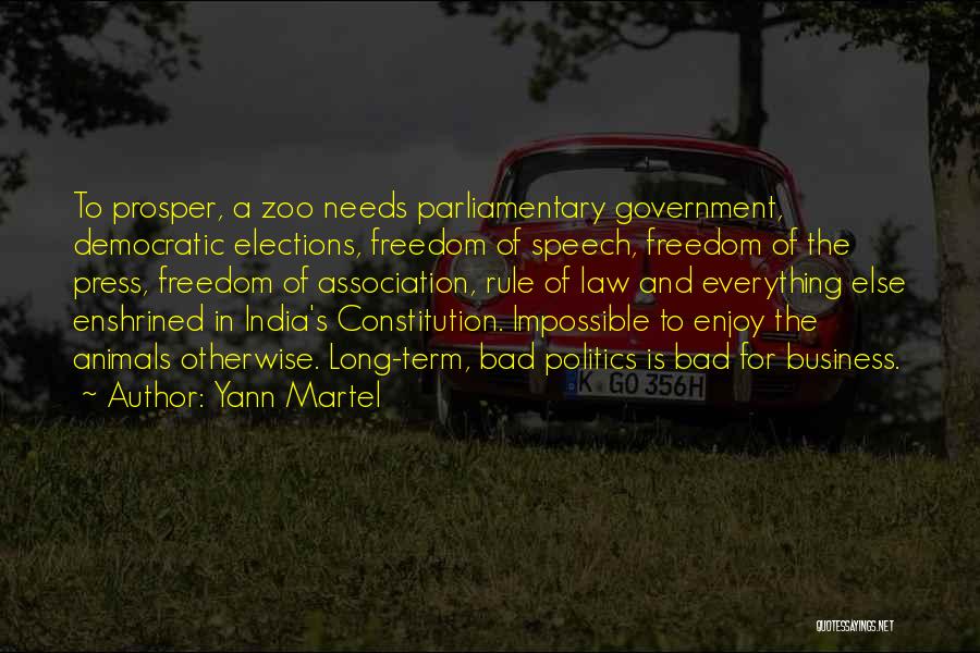 Yann Martel Quotes: To Prosper, A Zoo Needs Parliamentary Government, Democratic Elections, Freedom Of Speech, Freedom Of The Press, Freedom Of Association, Rule