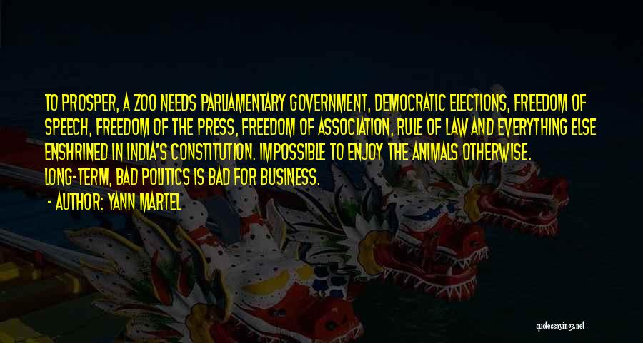 Yann Martel Quotes: To Prosper, A Zoo Needs Parliamentary Government, Democratic Elections, Freedom Of Speech, Freedom Of The Press, Freedom Of Association, Rule