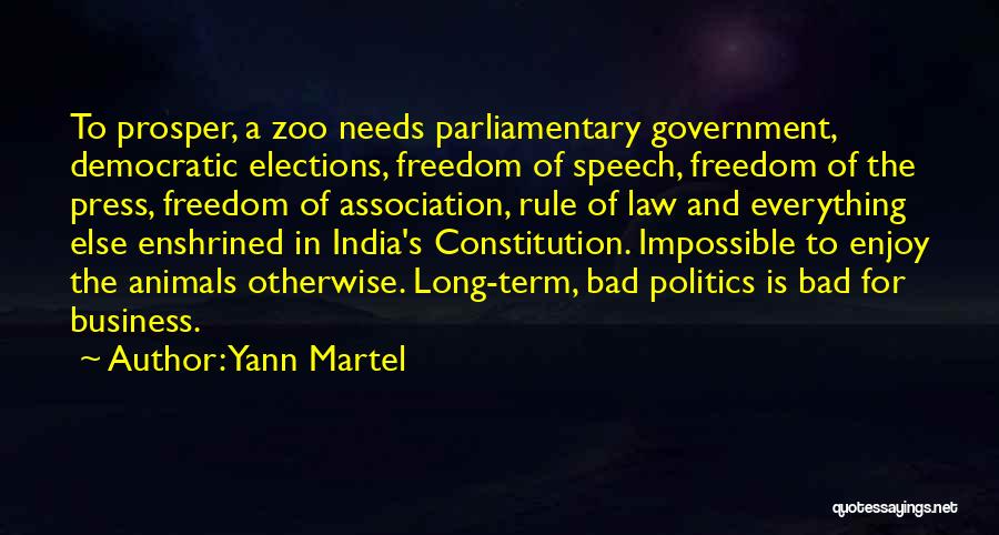 Yann Martel Quotes: To Prosper, A Zoo Needs Parliamentary Government, Democratic Elections, Freedom Of Speech, Freedom Of The Press, Freedom Of Association, Rule