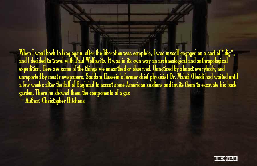 Christopher Hitchens Quotes: When I Went Back To Iraq Again, After The Liberation Was Complete, I Was Myself Engaged On A Sort Of